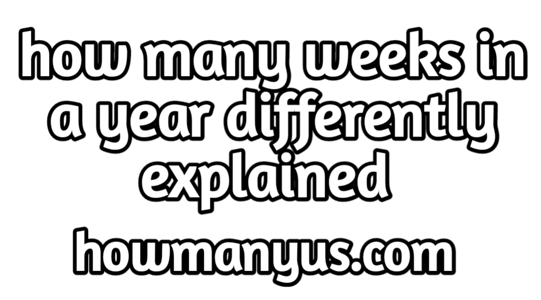 How Many Weeks In A Year Easy Explanation 2023
