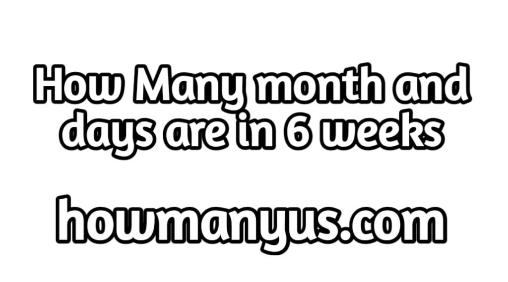 how-many-months-is-6-weeks-easy-calculation-and-example