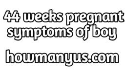 44 weeks pregnant symptoms of boy best information