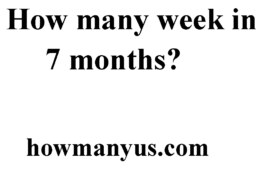 How many week in 7 months? Best Answer 2024