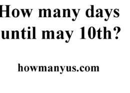 How many days until may 10th? Best Answer 2024