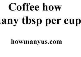 Coffee how many tbsp per cup? Best Answer 2024