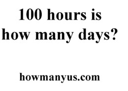 100 hours is how many days? Best Answer 2024
